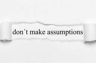The Danger of Making Assumptions